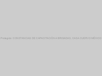 Protegido: CONSTANCIAS DE CAPACITACIÓN A BRIGADAS, CASA CUERVO MÉXICO